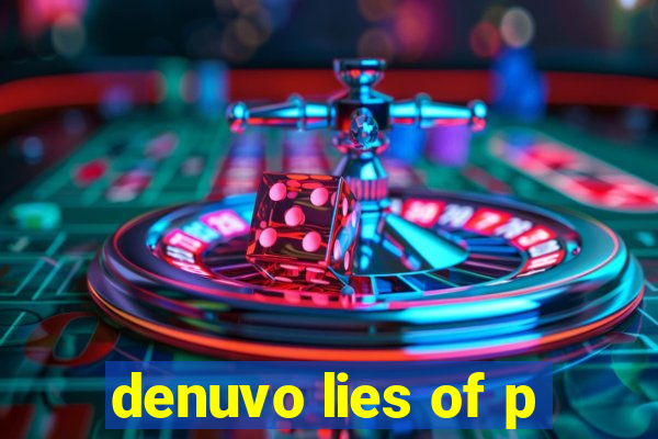 denuvo lies of p