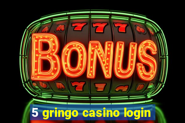 5 gringo casino login