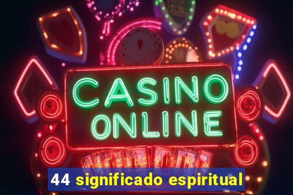 44 significado espiritual