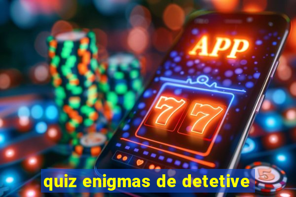 quiz enigmas de detetive