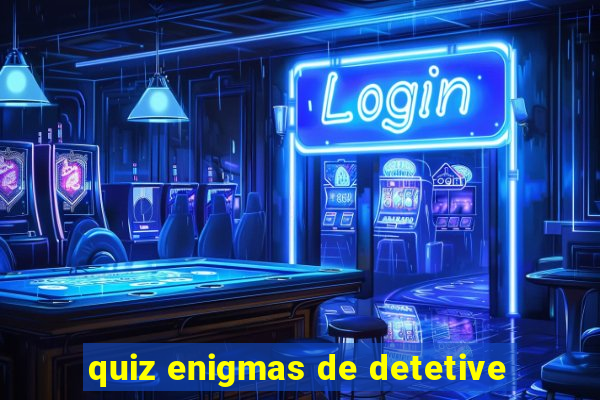 quiz enigmas de detetive