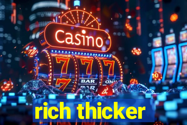 rich thicker