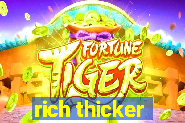 rich thicker