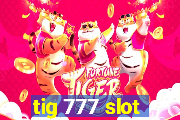 tig 777 slot