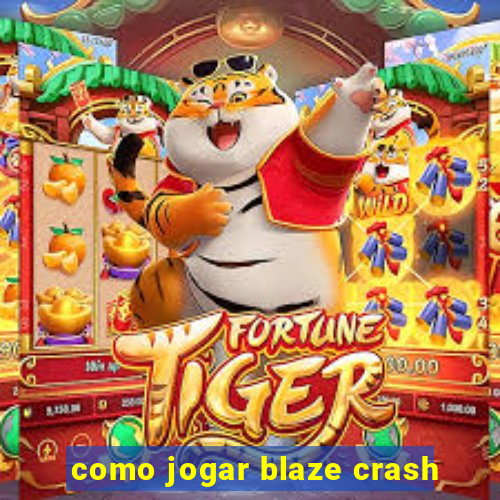 como jogar blaze crash