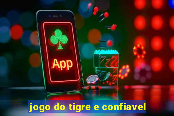 jogo do tigre e confiavel