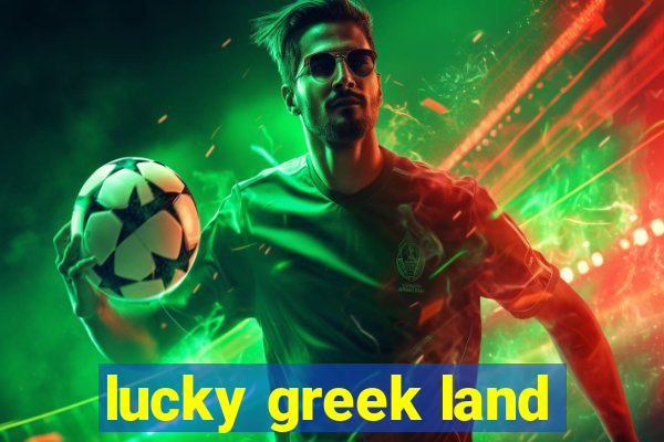 lucky greek land