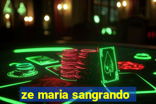 ze maria sangrando