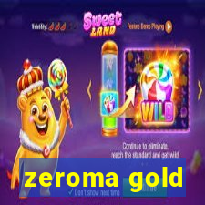 zeroma gold