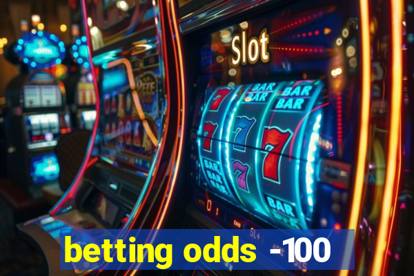 betting odds -100