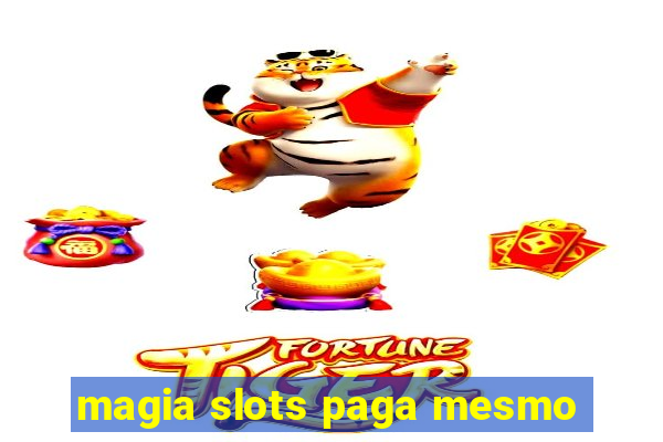 magia slots paga mesmo