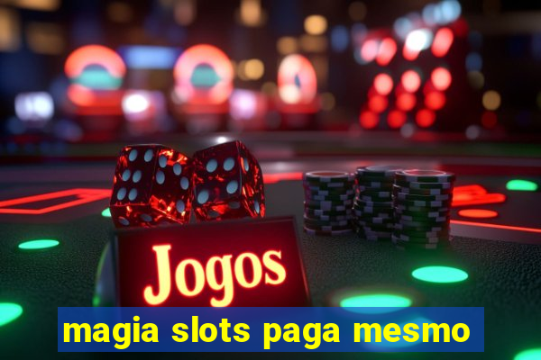 magia slots paga mesmo