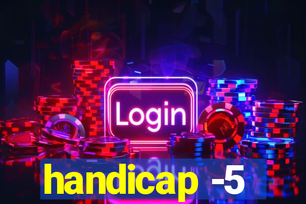 handicap -5