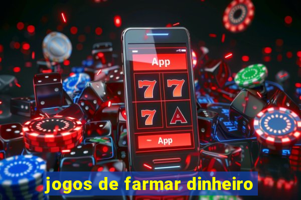 jogos de farmar dinheiro