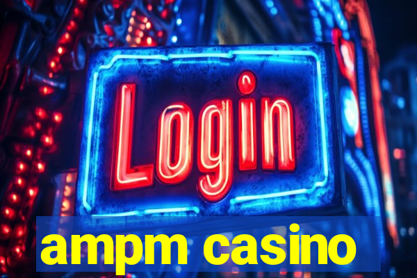 ampm casino