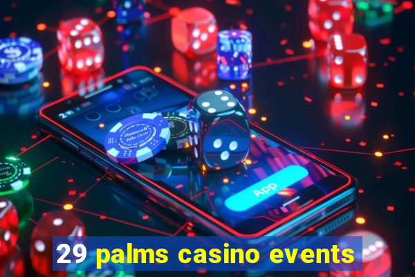 29 palms casino events