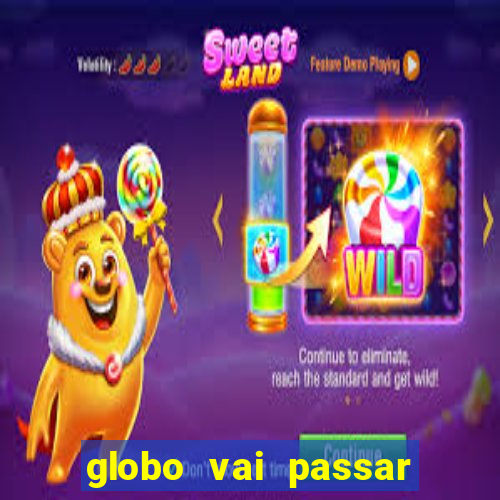 globo vai passar jogo hoje