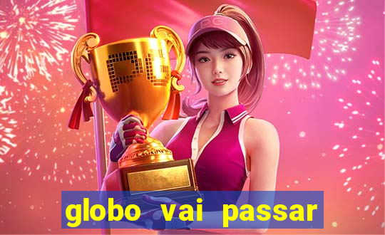 globo vai passar jogo hoje