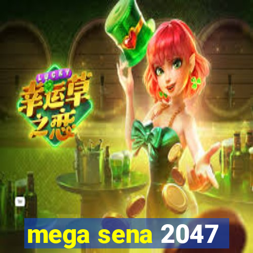 mega sena 2047