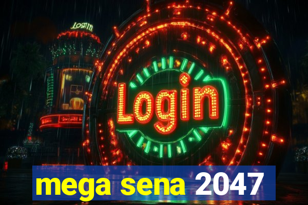 mega sena 2047