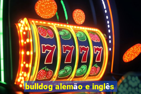 bulldog alemão e inglês