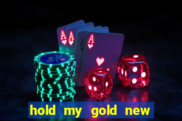 hold my gold new slot release