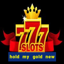 hold my gold new slot release