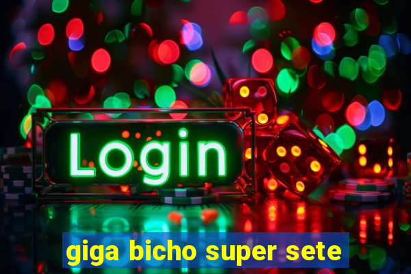 giga bicho super sete