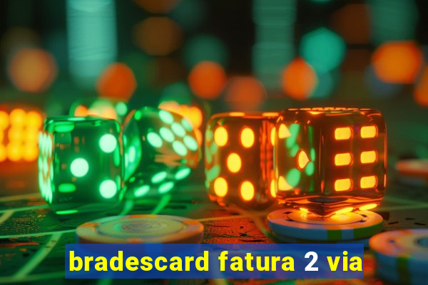 bradescard fatura 2 via