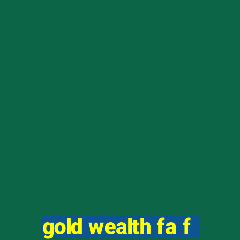 gold wealth fa f