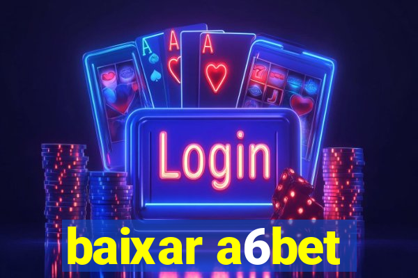 baixar a6bet