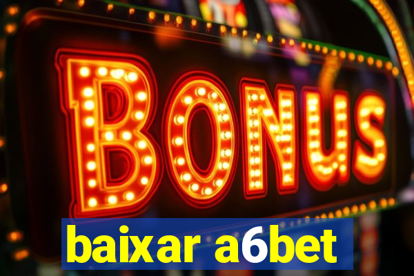 baixar a6bet