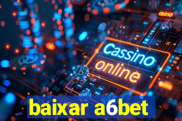 baixar a6bet