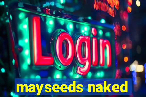 mayseeds naked