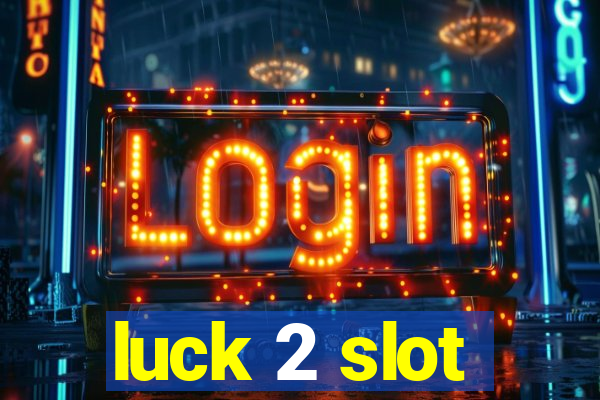 luck 2 slot