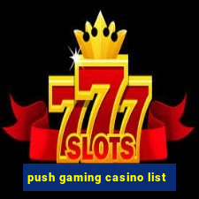 push gaming casino list