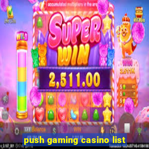 push gaming casino list