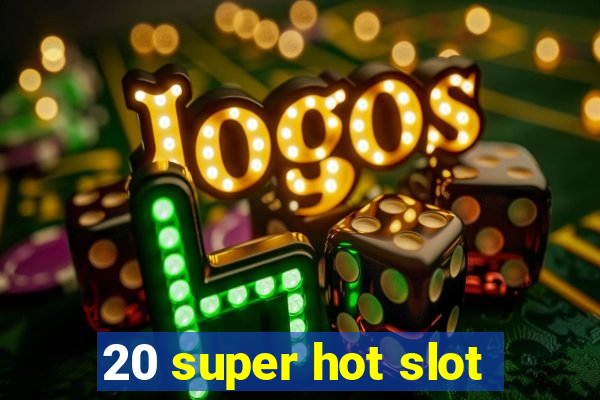 20 super hot slot