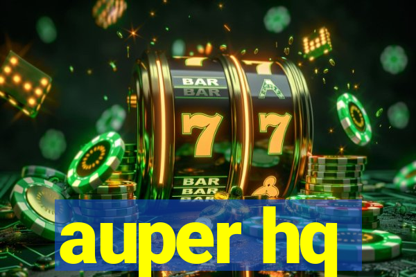 auper hq