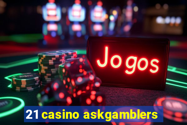 21 casino askgamblers