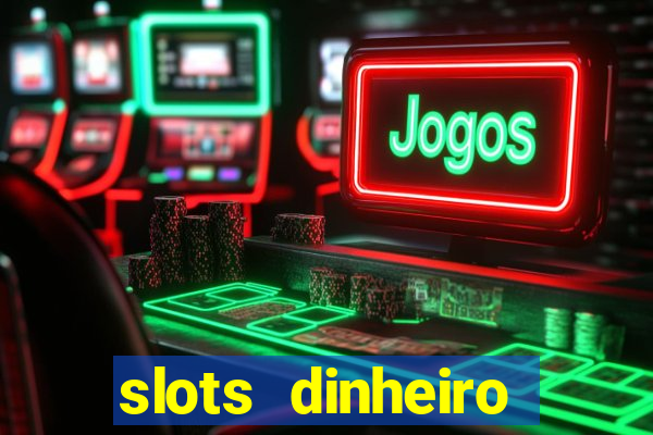 slots dinheiro fácil paga mesmo