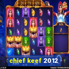 chief keef 2012