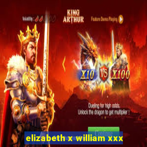 elizabeth x william xxx