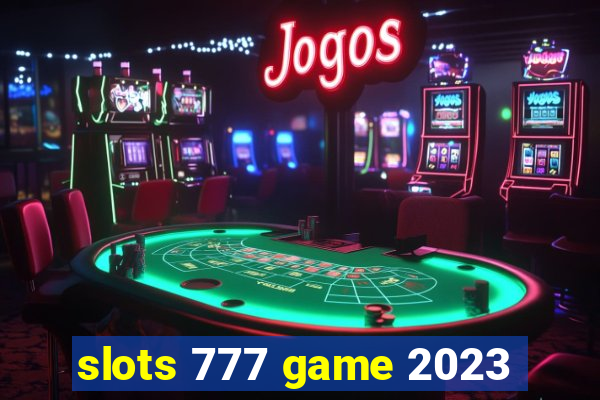 slots 777 game 2023