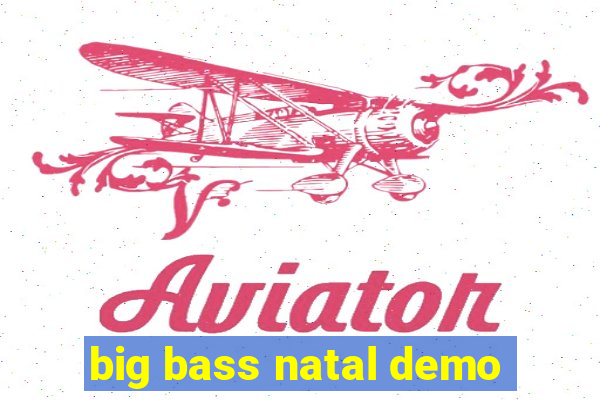 big bass natal demo