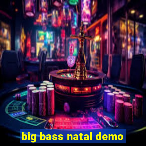 big bass natal demo