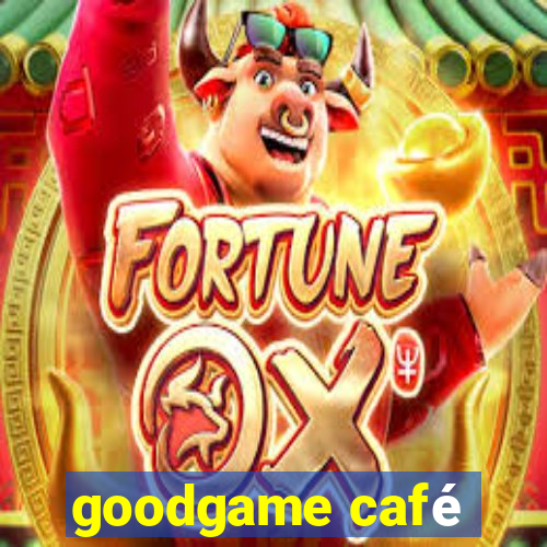 goodgame café