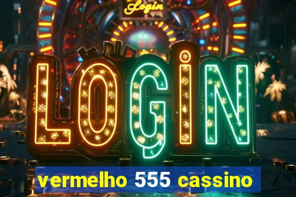 vermelho 555 cassino