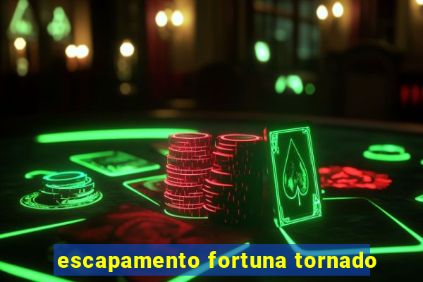 escapamento fortuna tornado