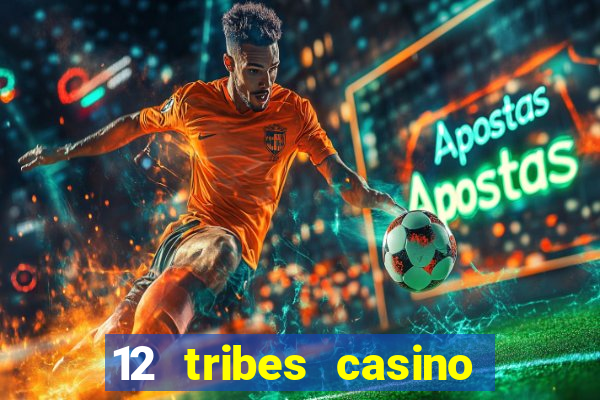 12 tribes casino and hotel